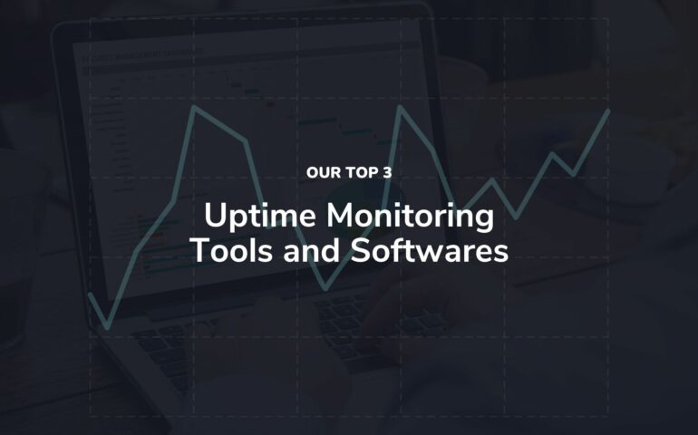 Our top 3 Uptime Monitoring Tools and Softwares